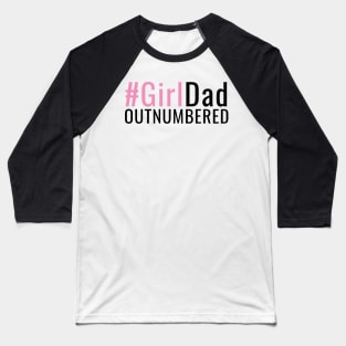 Girl Dad Outnumbered Father of Girls New Daddy Gifts Baseball T-Shirt